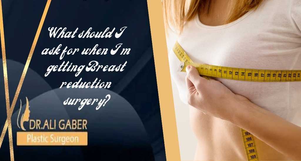 You are currently viewing What should I ask for when I’m getting Breast reduction surgery?