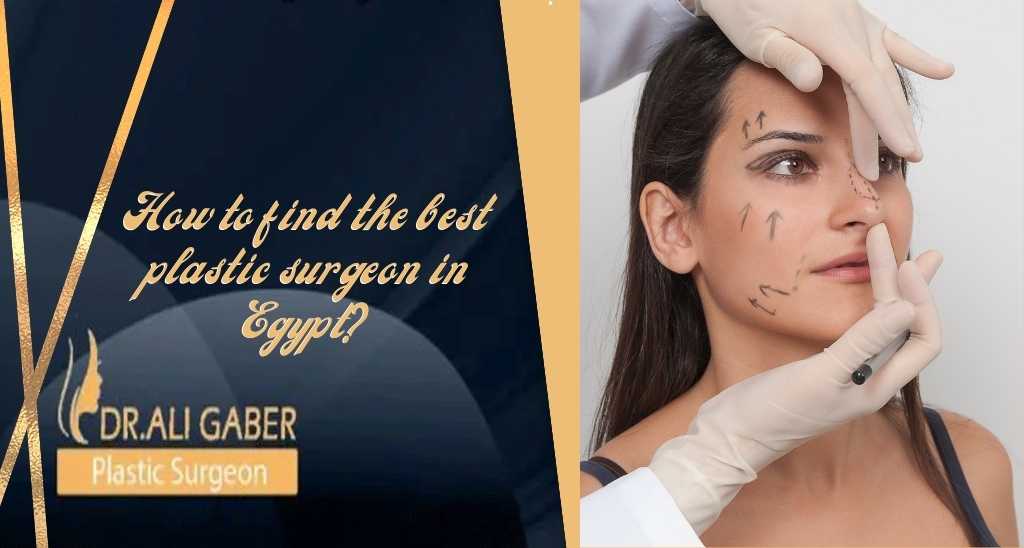 You are currently viewing How to find the best plastic surgeon in Egypt?
