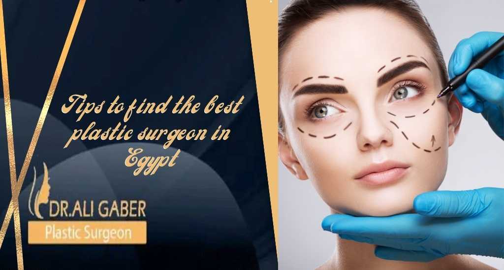 You are currently viewing Tips to find the best plastic surgeon in Egypt