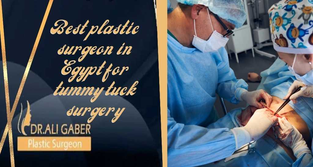 Best plastic surgeon in Egypt for tummy tuck surgery