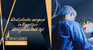 Read more about the article Best plastic surgeon in Egypt for Brazilian butt lift
