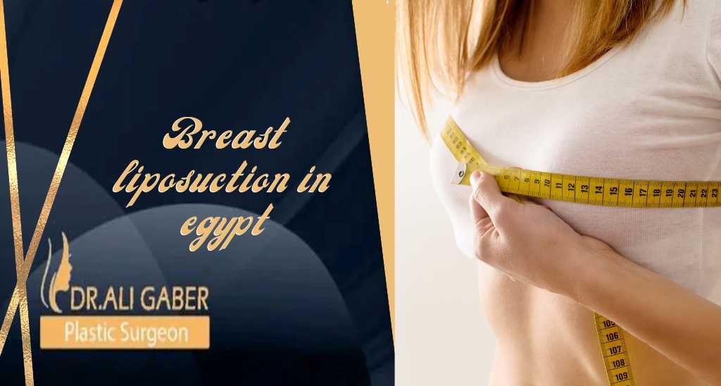 Breast liposuction in Egypt